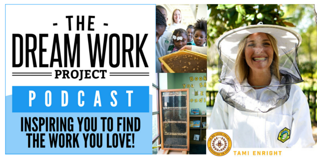 DWP005: Dream Work Project Podcast - Tami Enright Bee Cause Project